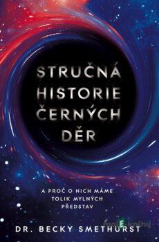 Stručná historie černých děr - Becky Smethurst