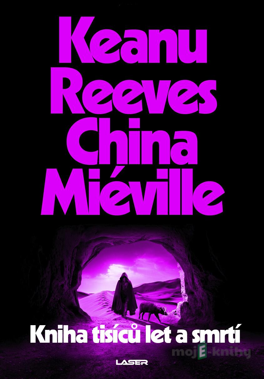 Kniha tisíců let a smrtí - China Miéville, Keanu Reeves Kniha tisíců let a smrtí - China Miéville, Keanu Reeves
