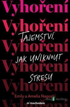 Vyhoření: Tajemství, jak uniknout stresu - Amelia Nagoski, Emily Nagoski