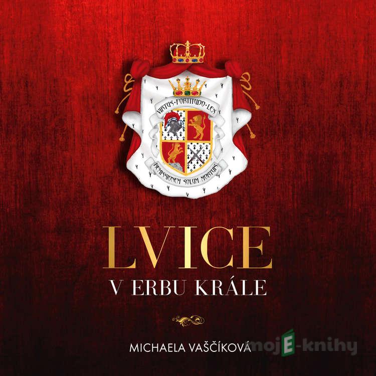 Lvice v erbu krále - Michaela Vaščíková Lvice v erbu krále - Michaela Vaščíková