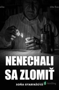Nenechali sa zlomiť - Soňa Gyarfašová