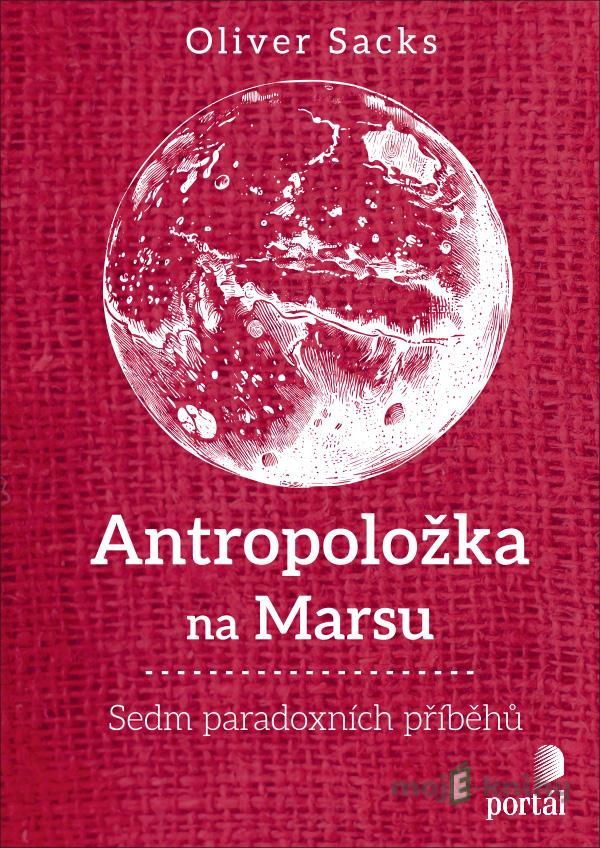 Antropoložka na Marsu - Sedm paradoxních příběhů - Oliver Sacks Antropoložka na Marsu - Sedm paradoxních příběhů - Oliver Sacks