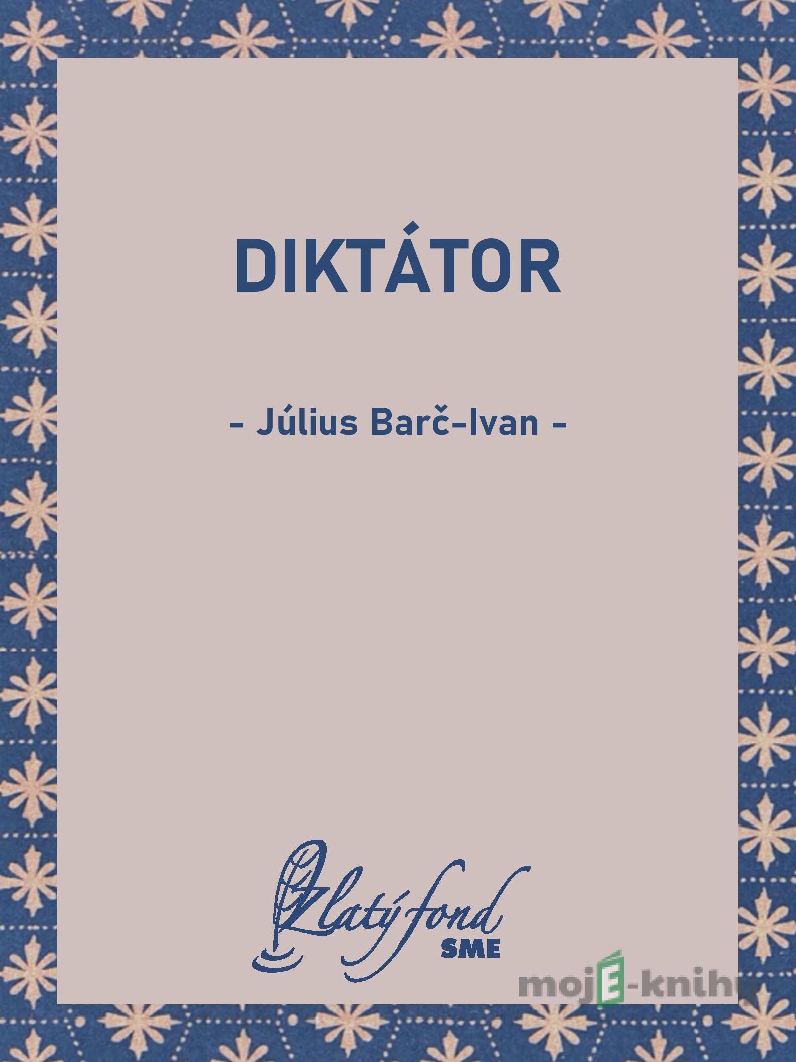 Diktátor - Július Barč-Ivan Diktátor - Július Barč-Ivan