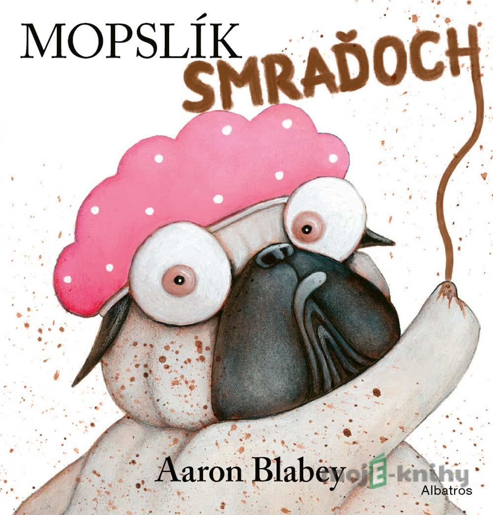 Mopslík Smraďoch - Aaron Blabey Mopslík Smraďoch - Aaron Blabey