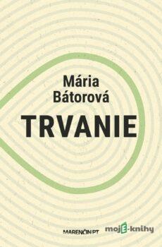 Trvanie - Mária Bátorová