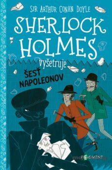 Sherlock Holmes vyšetruje: Šesť Napoleonov - Arthur Conan Doyle a Stephanie Baudet