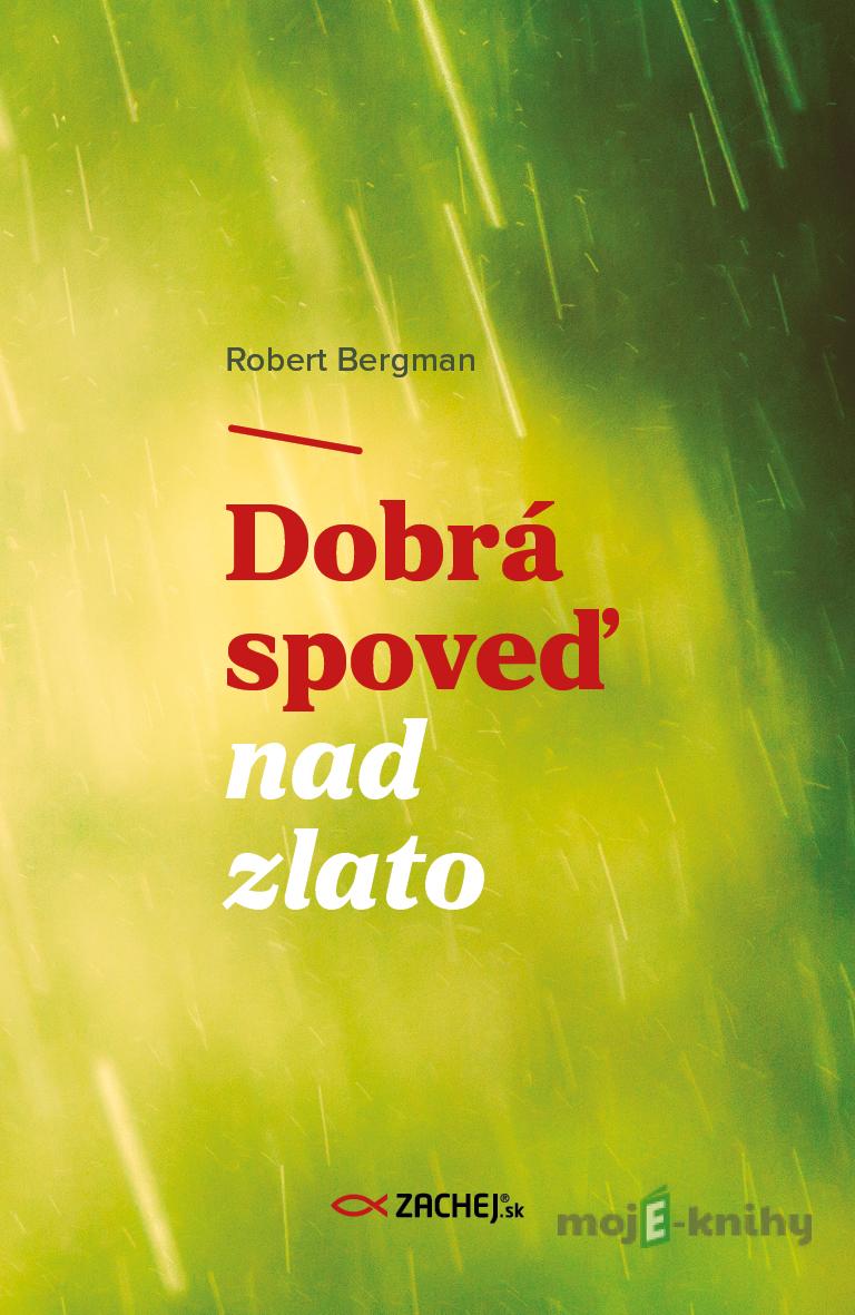 Dobrá spoveď nad zlato - Robert Bergman Dobrá spoveď nad zlato - Robert Bergman
