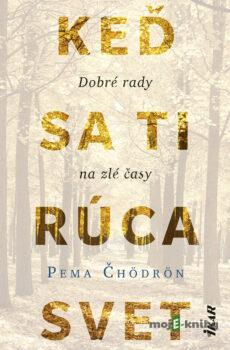 Keď sa ti rúca svet: Dobré rady na zlé časy - Pema Čhödrön