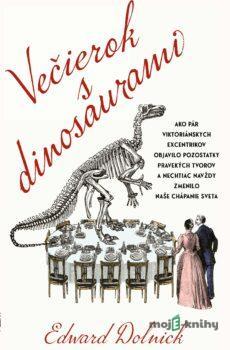Večierok s dinosaurami - Edward Dolnick