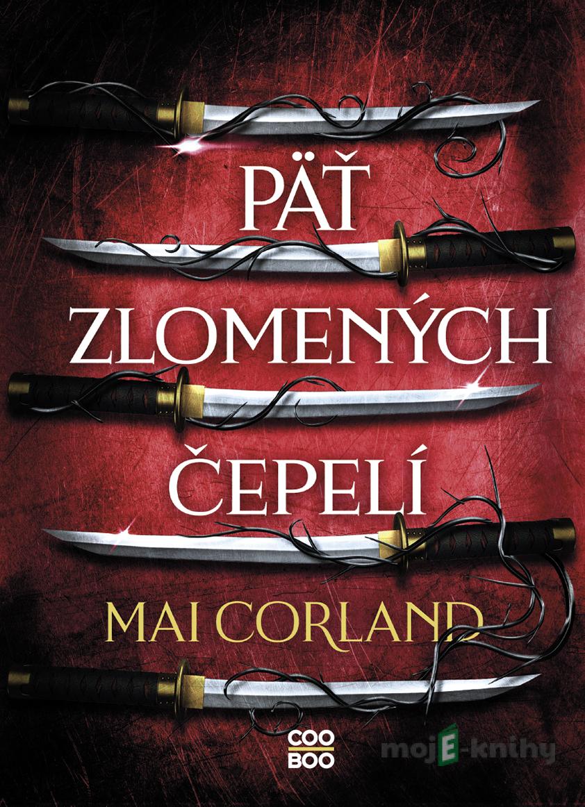 Päť zlomených čepelí - Mai Corland Päť zlomených čepelí - Mai Corland