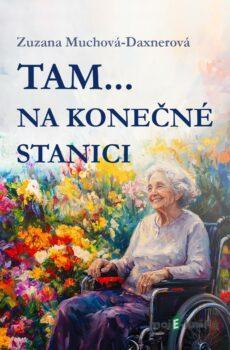 Tam… na konečné stanici - Zuzana Muchová-Daxnerová