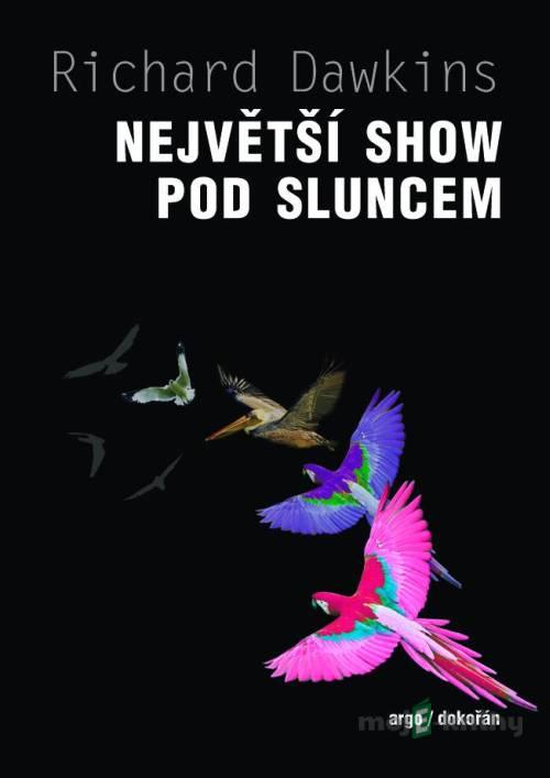 Největší show pod Sluncem - Richard Dawkins Největší show pod Sluncem - Richard Dawkins
