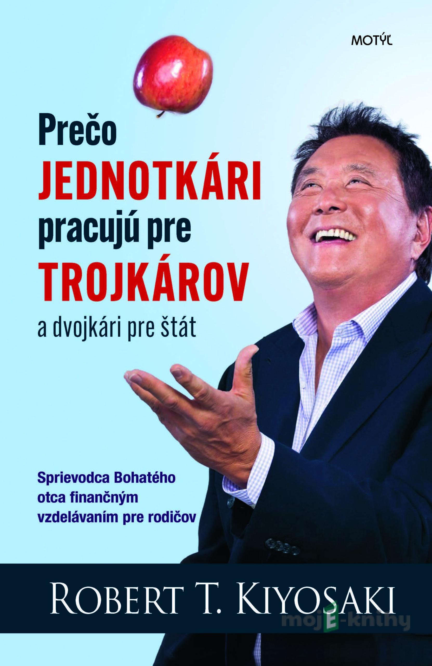 Prečo jednotkári pracujú pre trojkárov a dvojkári pre štát - R. T. Kiyosaki Prečo jednotkári pracujú pre trojkárov a dvojkári pre štát - R. T. Kiyosaki
