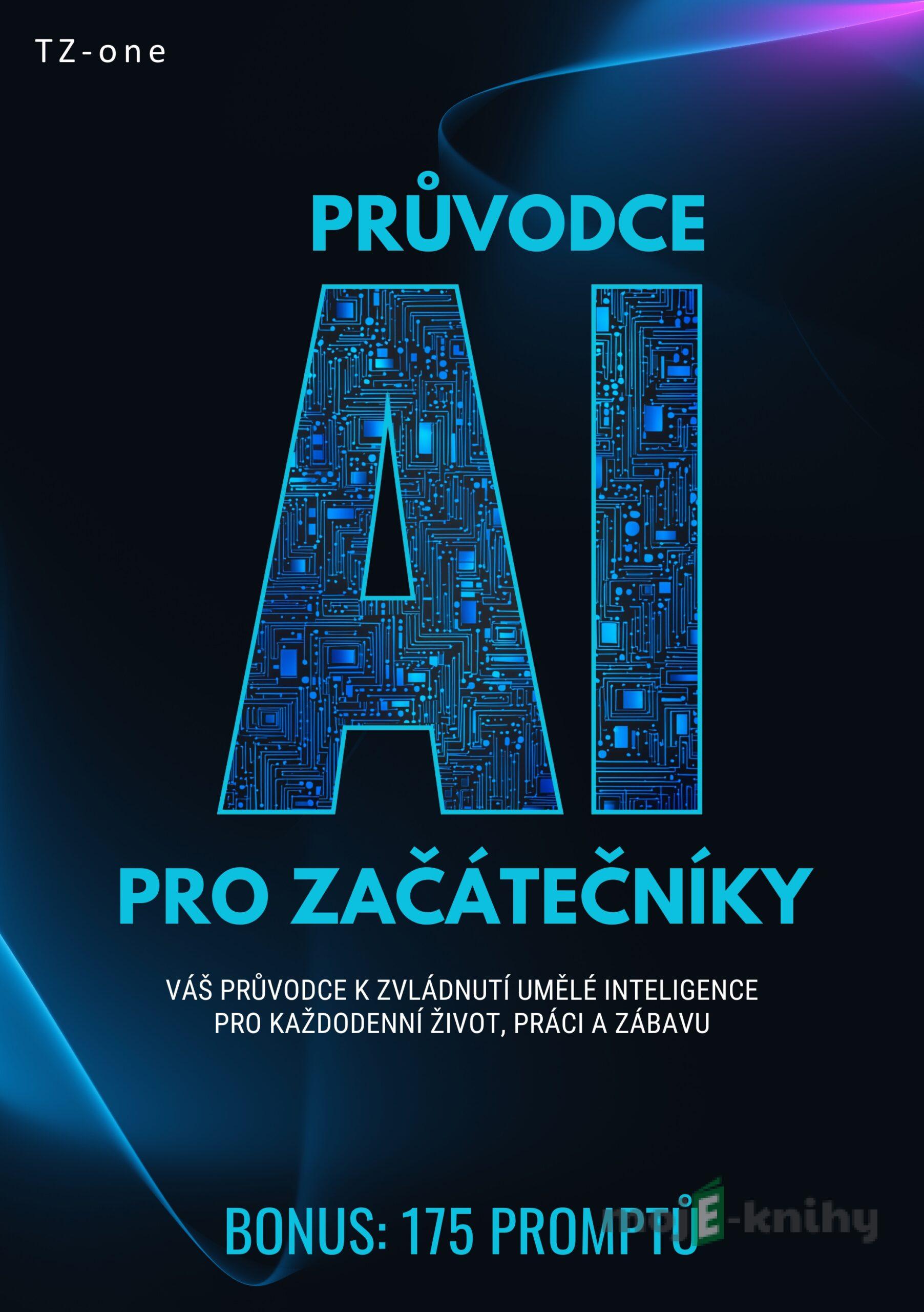 Průvodce AI pro začátečníky + BONUS: 175 promptů - Tomáš Zahradníček Průvodce AI pro začátečníky + BONUS: 175 promptů - Tomáš Zahradníček