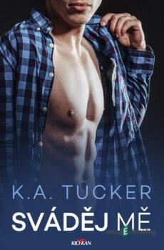 Sváděj mě - K. A. Tucker