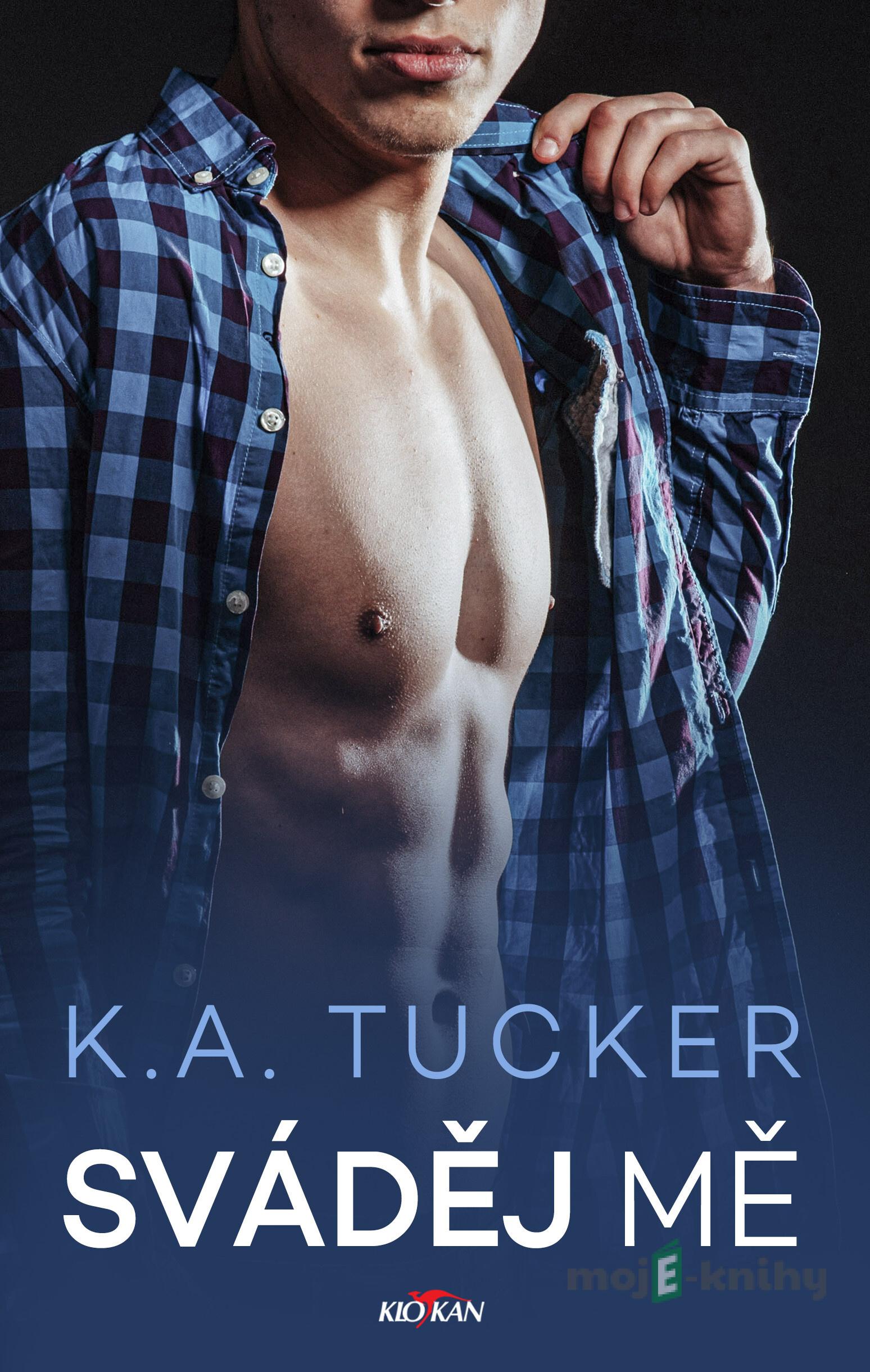 Sváděj mě - K. A. Tucker Sváděj mě - K. A. Tucker