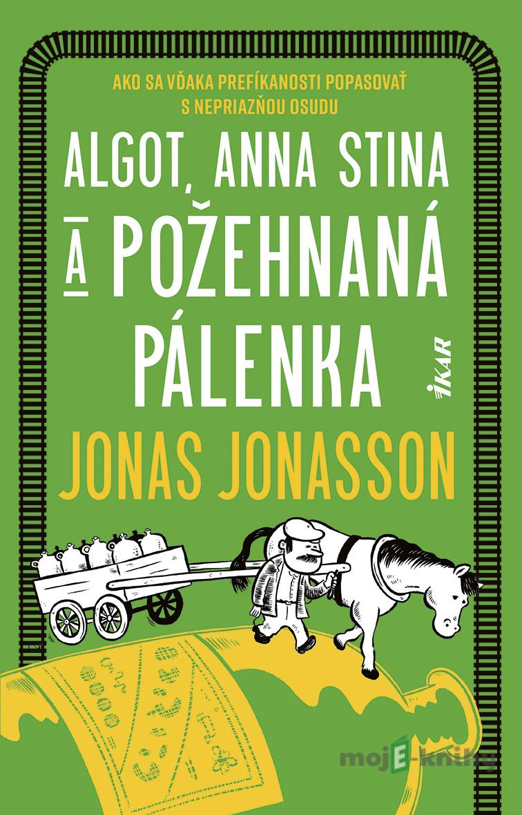 Algot, Anna Stina a požehnaná pálenka - Jonas Jonasson Algot, Anna Stina a požehnaná pálenka - Jonas Jonasson