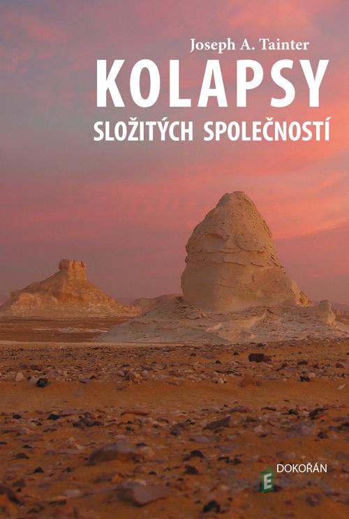 Kolapsy složitých společností - Joseph A. Tainter Kolapsy složitých společností - Joseph A. Tainter