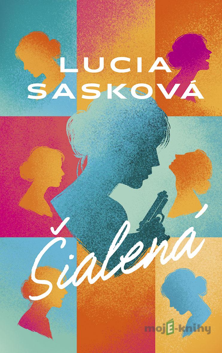 Šialená - Lucia Sasková Šialená - Lucia Sasková