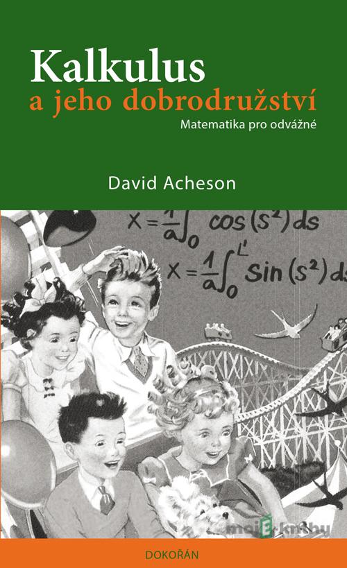 Kalkulus a jeho dobrodružství - Matematika pro odvážné - David Acheson Kalkulus a jeho dobrodružství - Matematika pro odvážné - David Acheson