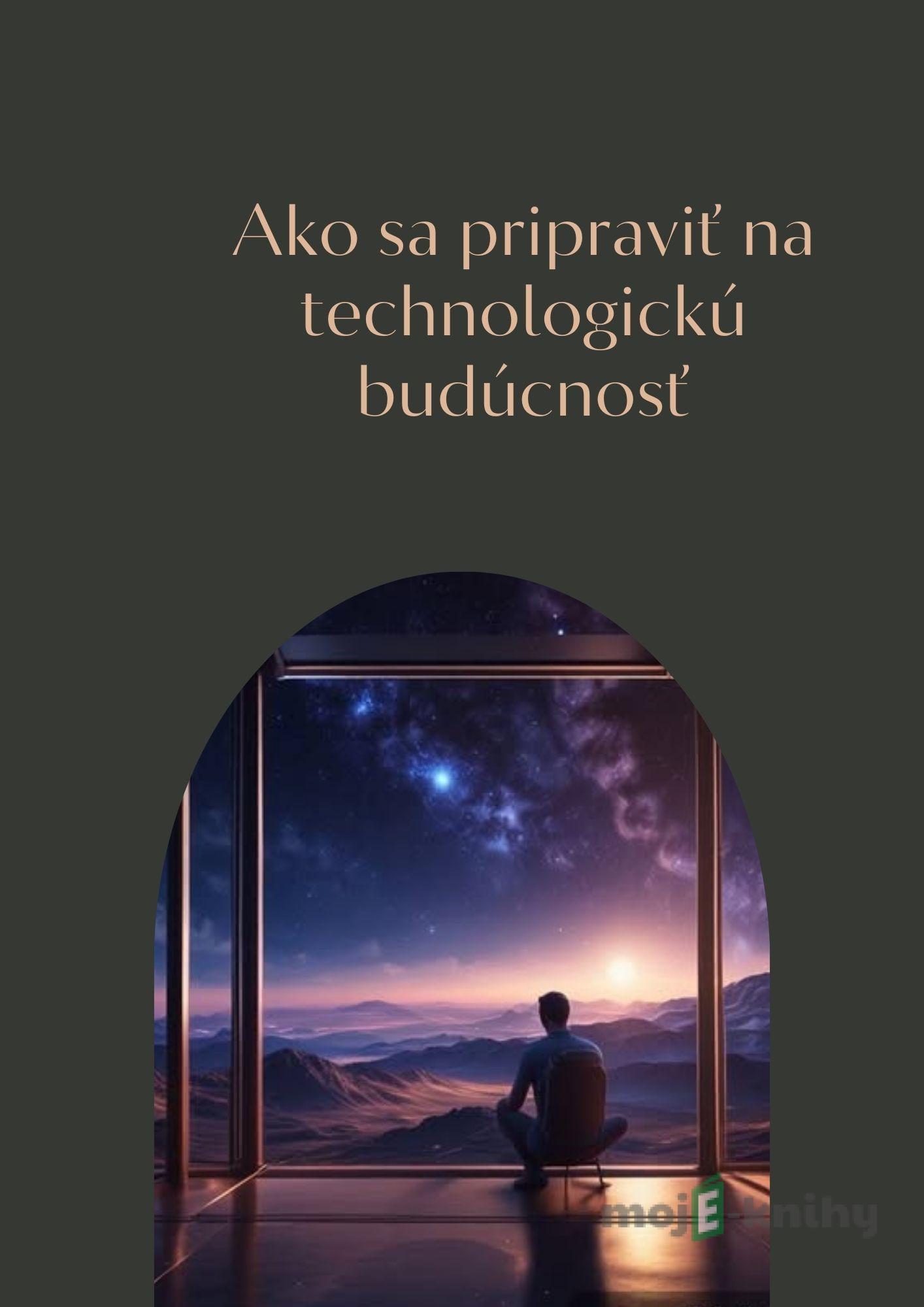 Ako sa pripraviť na technologickú budúcnosť - Tomáš Kubík Ako sa pripraviť na technologickú budúcnosť - Tomáš Kubík