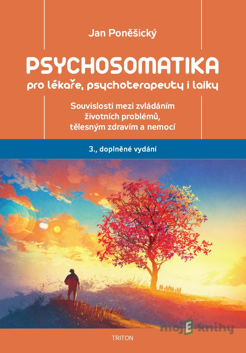 Psychosomatika pro lékaře, psychoterapeuty i laiky - Jan Poněšický Psychosomatika pro lékaře, psychoterapeuty i laiky - Jan Poněšický