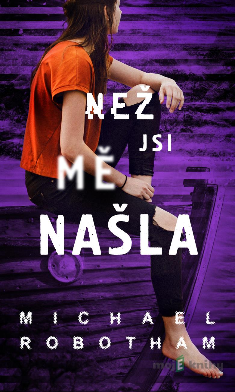 Než jsi mě našla - Michael Robotham Než jsi mě našla - Michael Robotham