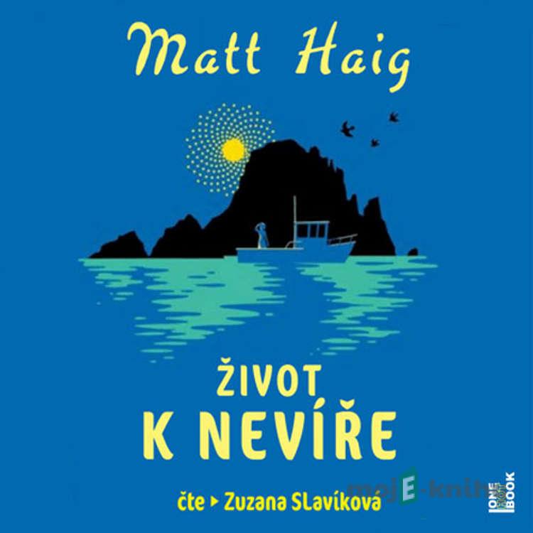 Život k nevíře - Matt Haig Život k nevíře - Matt Haig