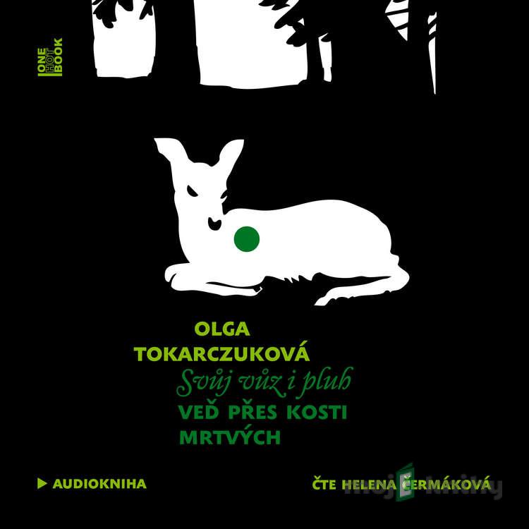 Svůj vůz i pluh veď přes kosti mrtvých - Olga Tokarczuk Svůj vůz i pluh veď přes kosti mrtvých - Olga Tokarczuk