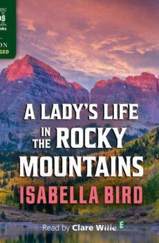 A Lady’s Life in the Rocky Mountains - Isabella Bird