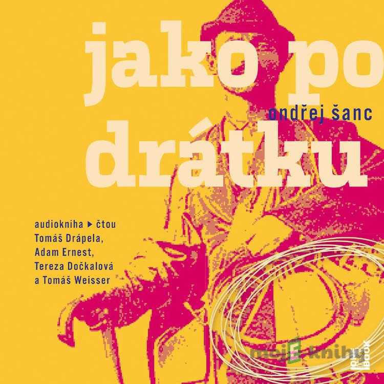 Jako po drátku - Ondřej Šanc Jako po drátku - Ondřej Šanc