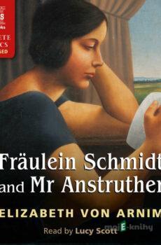 Fräulein Schmidt and Mr Anstruther - Elizabeth von Arnim