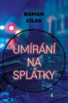 Umírání na splátky - Roman Cílek
