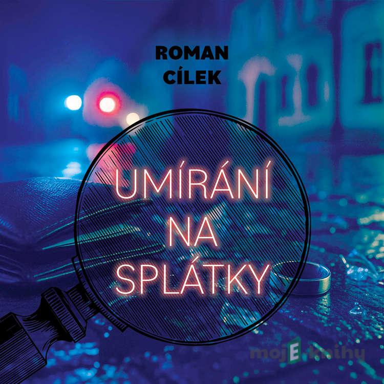 Umírání na splátky - Roman Cílek Umírání na splátky - Roman Cílek