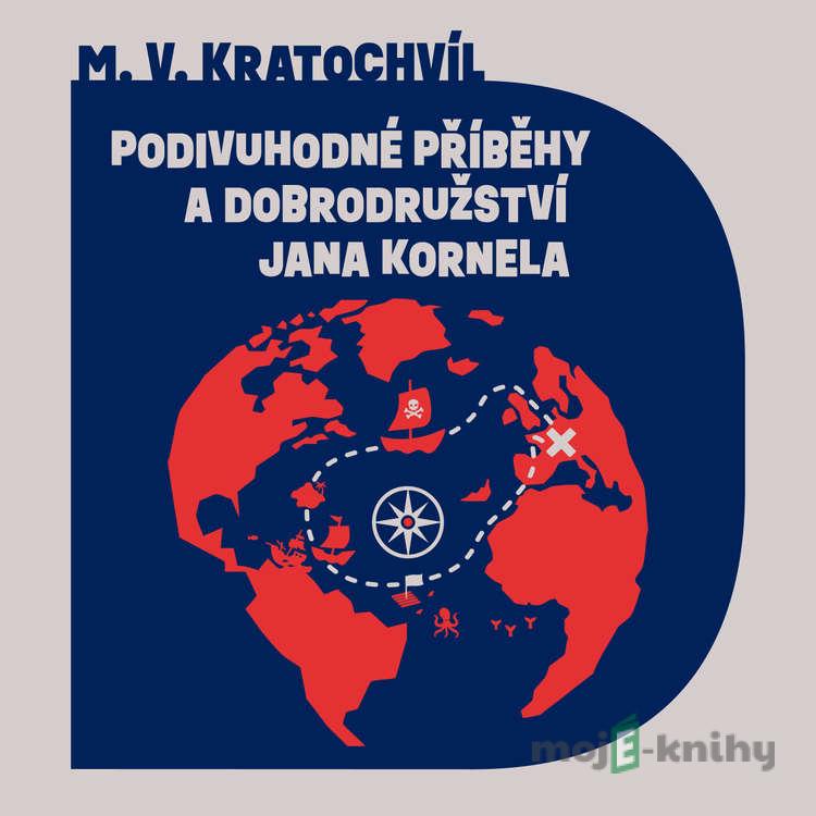 Podivuhodné příběhy a dobrodružství Jana Kornela - Miloš V. Kratochvíl Podivuhodné příběhy a dobrodružství Jana Kornela - Miloš V. Kratochvíl
