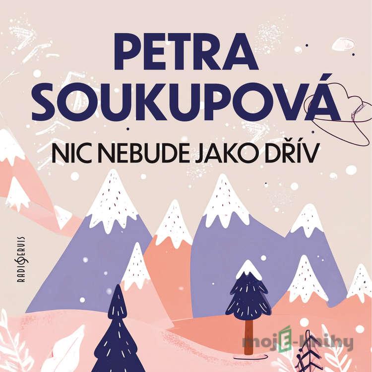 Nic nebude jako dřív - Petra Soukupová Nic nebude jako dřív - Petra Soukupová