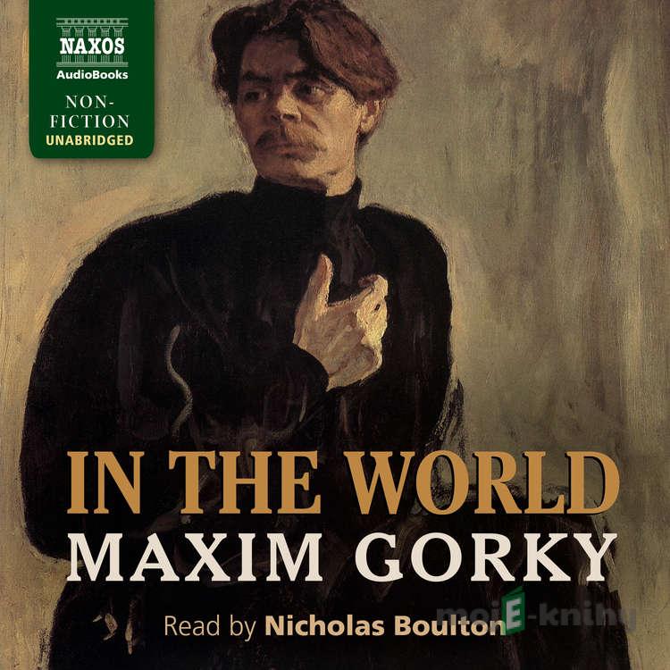 In the World - Maxim Gorky In the World - Maxim Gorky