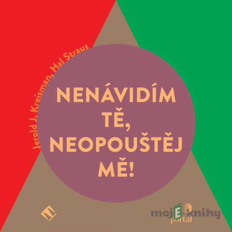 Nenávidím tě, neopouštěj mě! - Jerold J. Kreisman,Hal Straus Nenávidím tě, neopouštěj mě! - Jerold J. Kreisman,Hal Straus