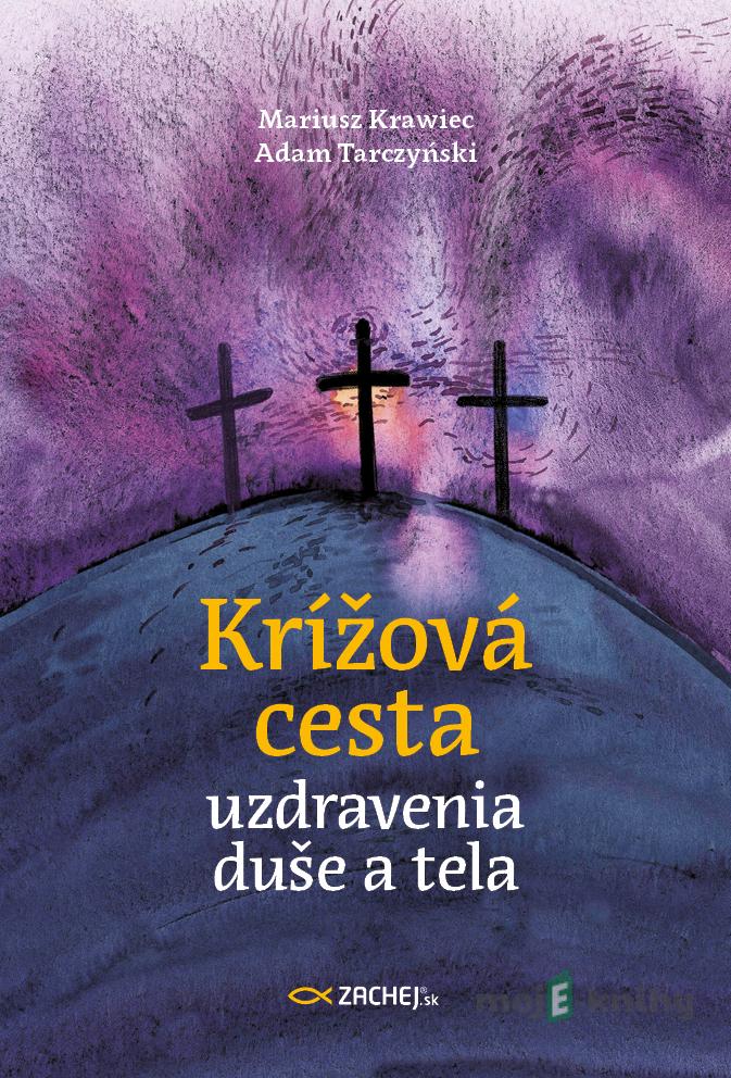 Krížová cesta uzdravenia duše a tela - Adam Tarczyński Krížová cesta uzdravenia duše a tela - Adam Tarczyński