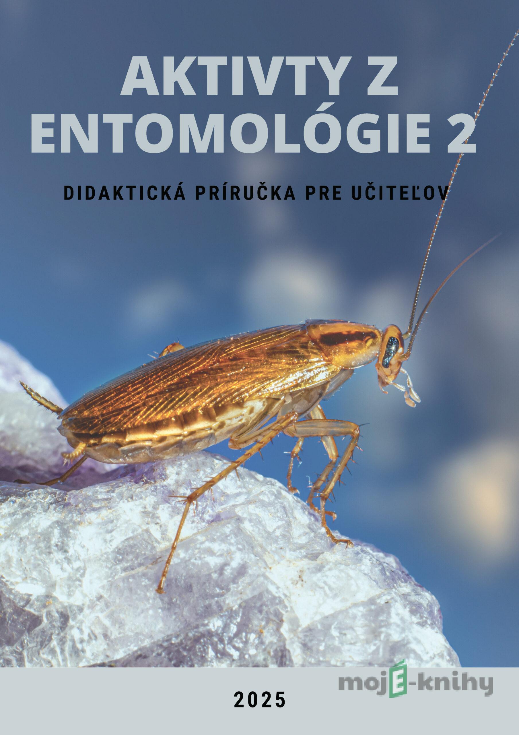 Aktivity z entomológie 2, Didaktická príručka pre učiteľov - Ivan Iľko, Viera Peterková, Alexandra Maruniaková Aktivity z entomológie 2, Didaktická príručka pre učiteľov - Ivan Iľko, Viera Peterková, Alexandra Maruniaková