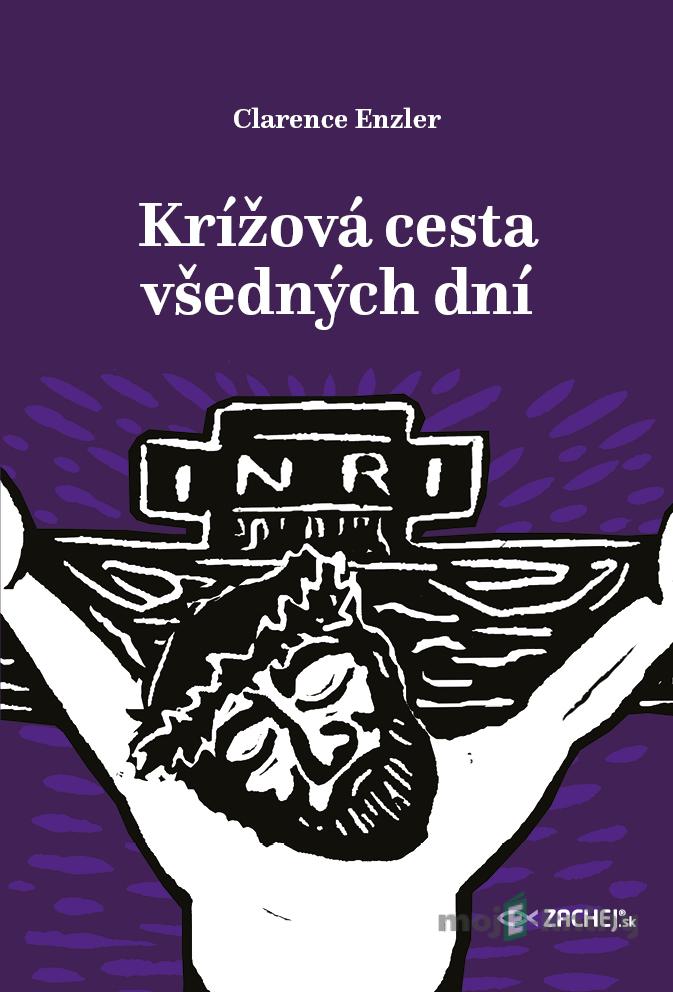 Krížová cesta všedných dní - Clarence J. Enzler Krížová cesta všedných dní - Clarence J. Enzler