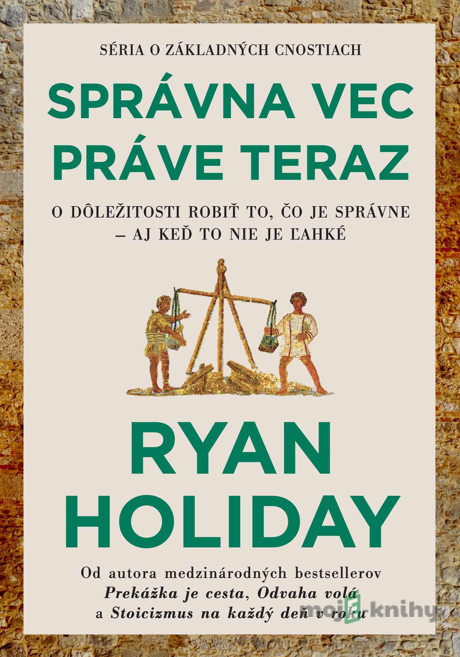 Správna vec práve teraz - Ryan Holiday Správna vec práve teraz - Ryan Holiday