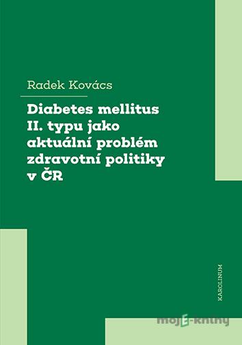 Diabetes mellitus II. typu jako aktuální problém zdravotní politiky v ČR - Radek Kovács Diabetes mellitus II. typu jako aktuální problém zdravotní politiky v ČR - Radek Kovács