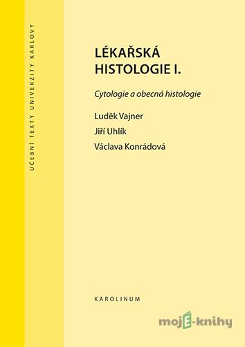 Lékařská histologie I. - Konrádová Václava, Uhlík Jiří a Vajner Luděk Lékařská histologie I. - Konrádová Václava, Uhlík Jiří a Vajner Luděk