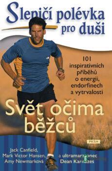 Slepičí polévka pro duši: Svět očima běžců - Jack Canfield, Mark Victor Hansen, Amy Newmark a Dean Karnazes