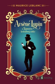 Arsene Lupin a Tajomstvo krištáľovej zátky - Maurice Leblanc