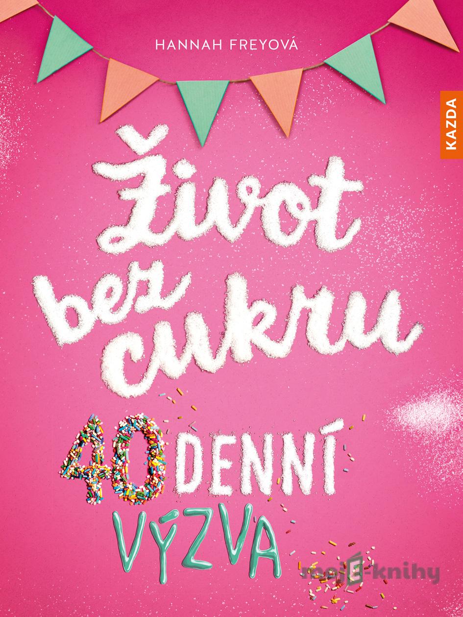 Život bez cukru - Hannah Frey Život bez cukru - Hannah Frey