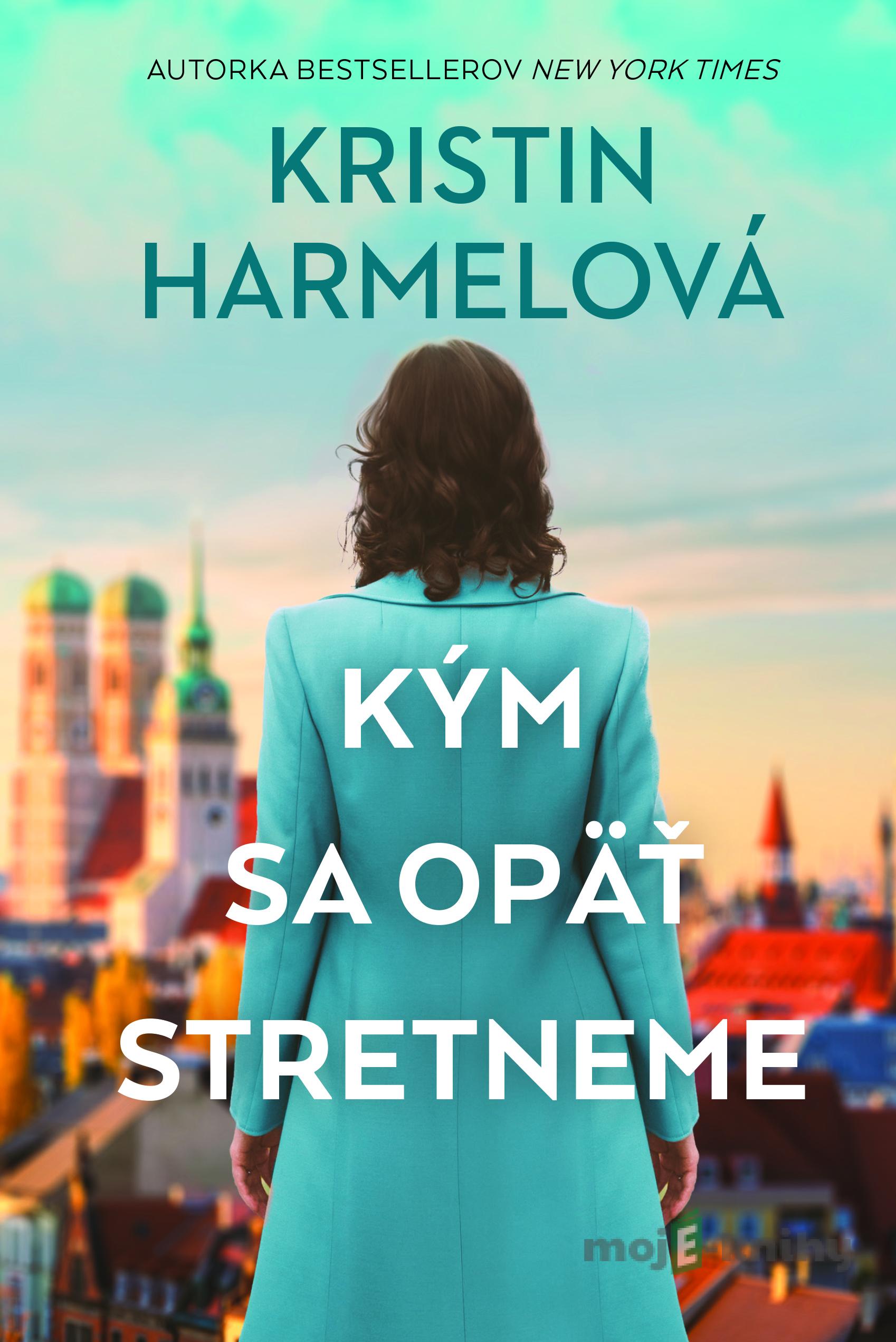 Kým sa opäť stretneme - Kristin Harmel Kým sa opäť stretneme - Kristin Harmel