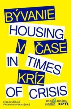 Bývanie v čase kríz / Housing in Times of Crisis - Lýdia Grešáková