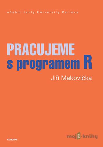 Pracujeme s programem R - Jiří Makovička Pracujeme s programem R - Jiří Makovička